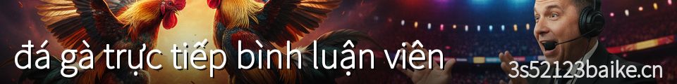 đá gà trực tiếp bình luận viên